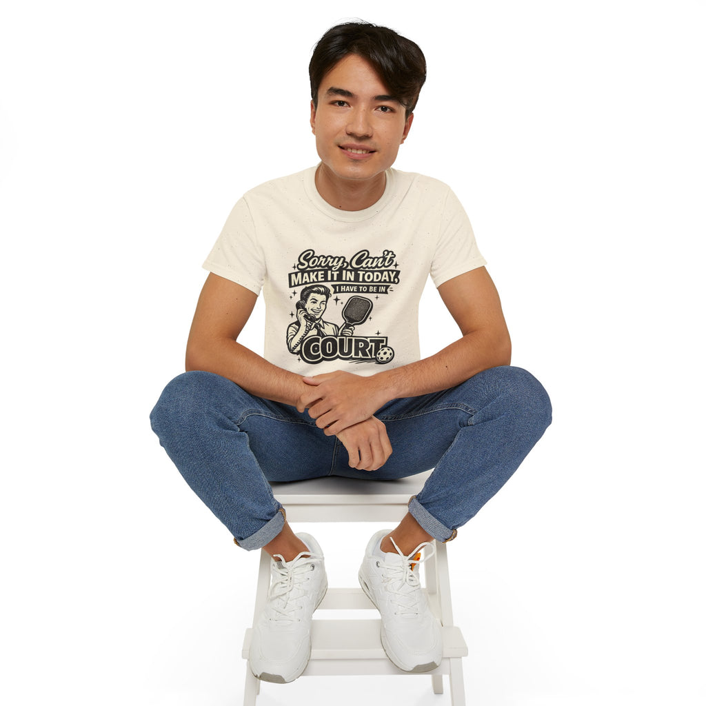 Pickleball Tee – "Sorry, Can't Make It Today I Have To Be In Court" pickleball T‑Shirt