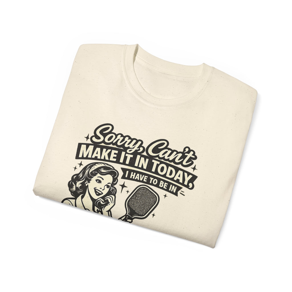 Sorry, Can’t Make It Today I Have To Be In Court Pickleball T-Shirt