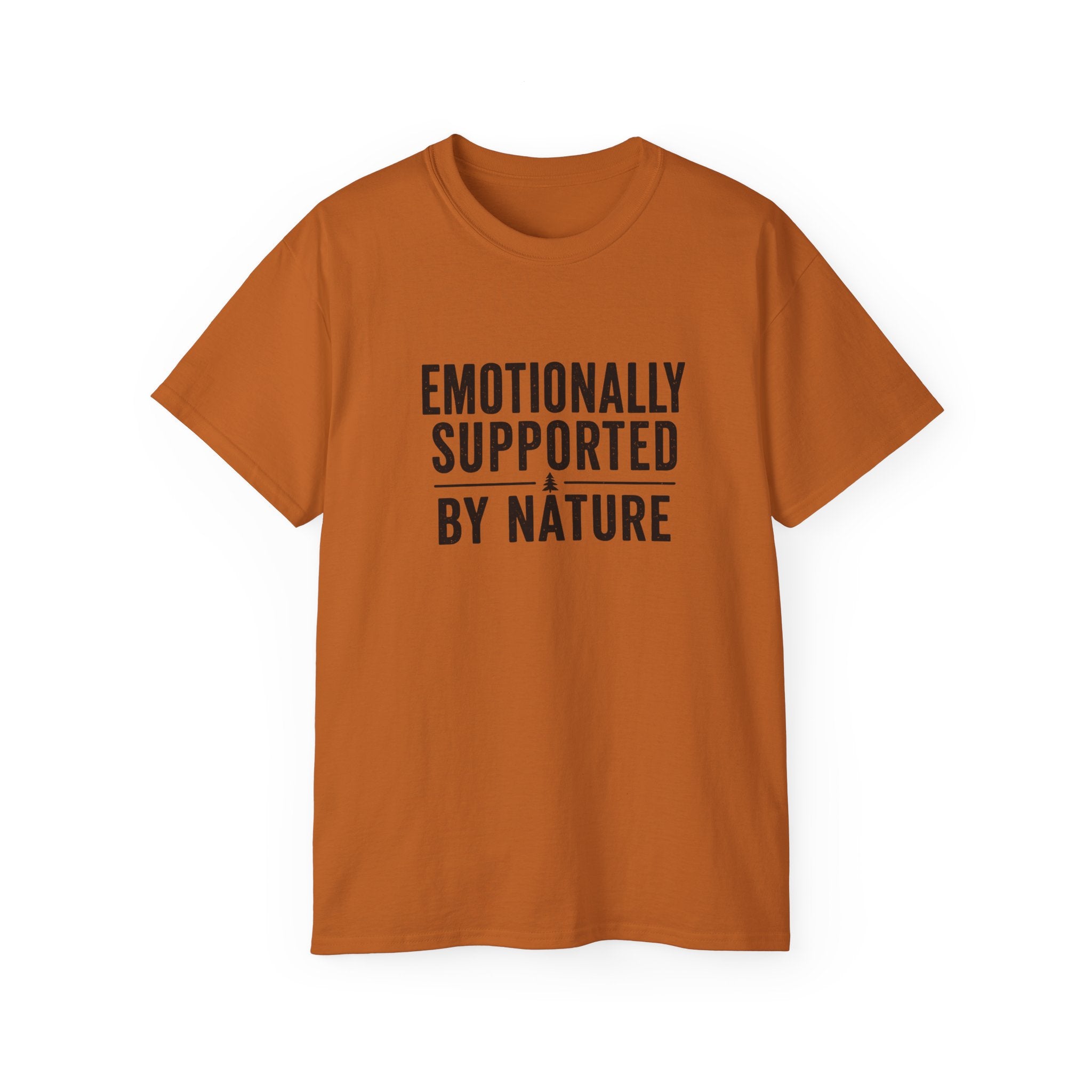 Emotionally Supported by Nature T-Shirt - Because we know the reality of our lives