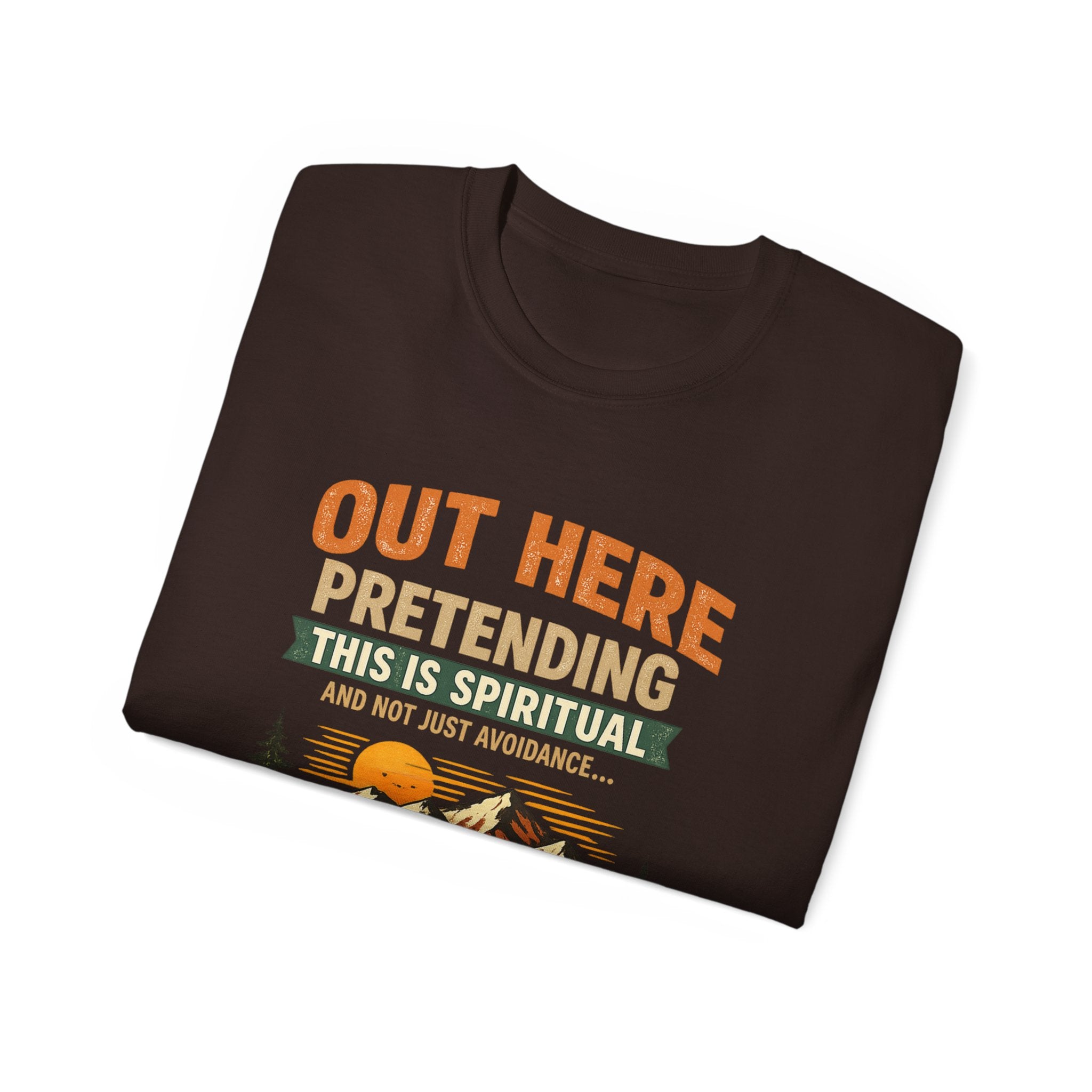 Outdoor Graphic Tee — “Out Here Pretending This Is Spiritual” Mountain Lake T‑Shirt - Because we know the truth and it's okay