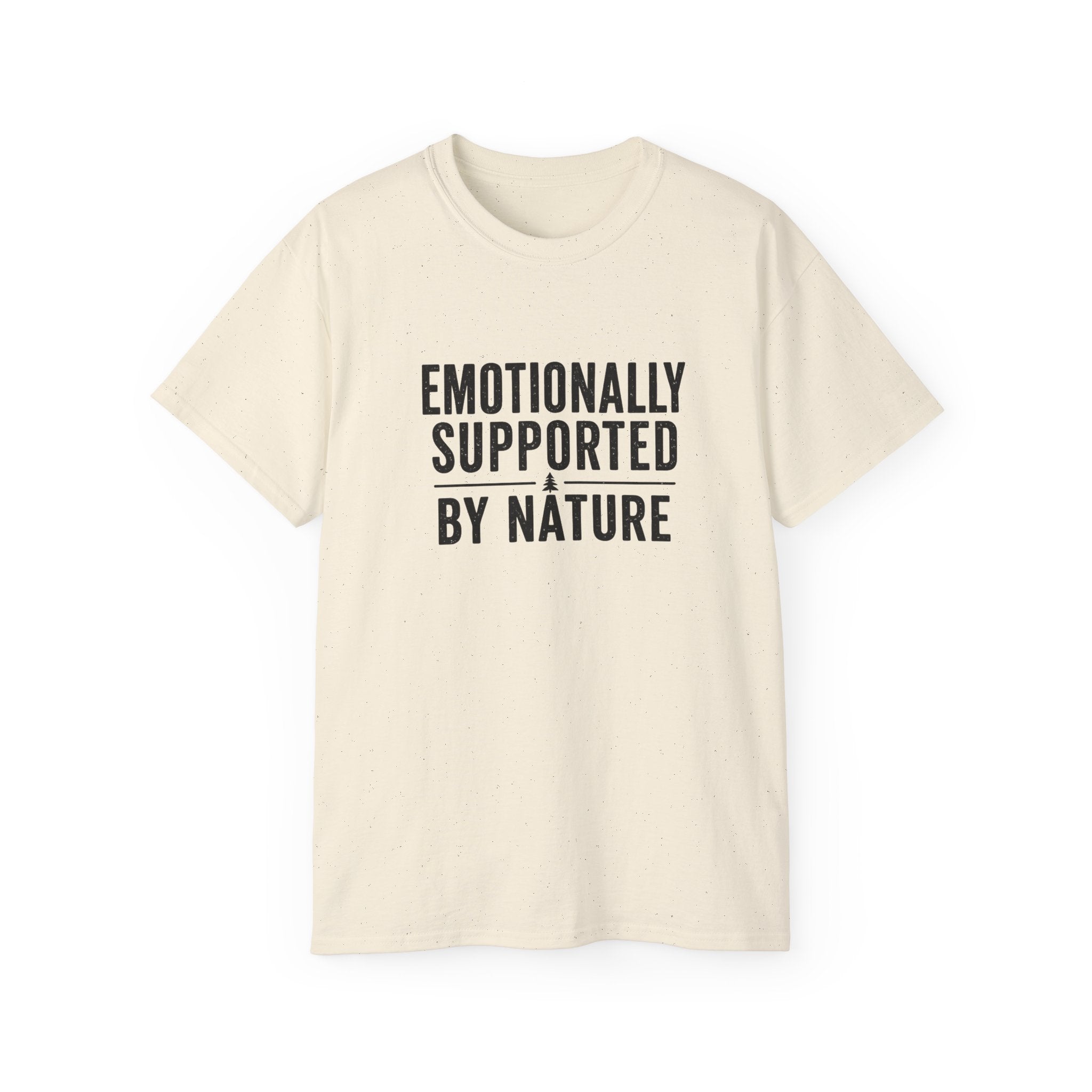 Emotionally Supported by Nature T-Shirt - Because we know the reality of our lives