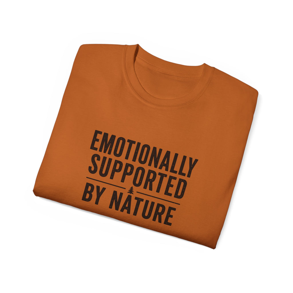 Emotionally Supported by Nature T-Shirt - Because we know the reality of our lives