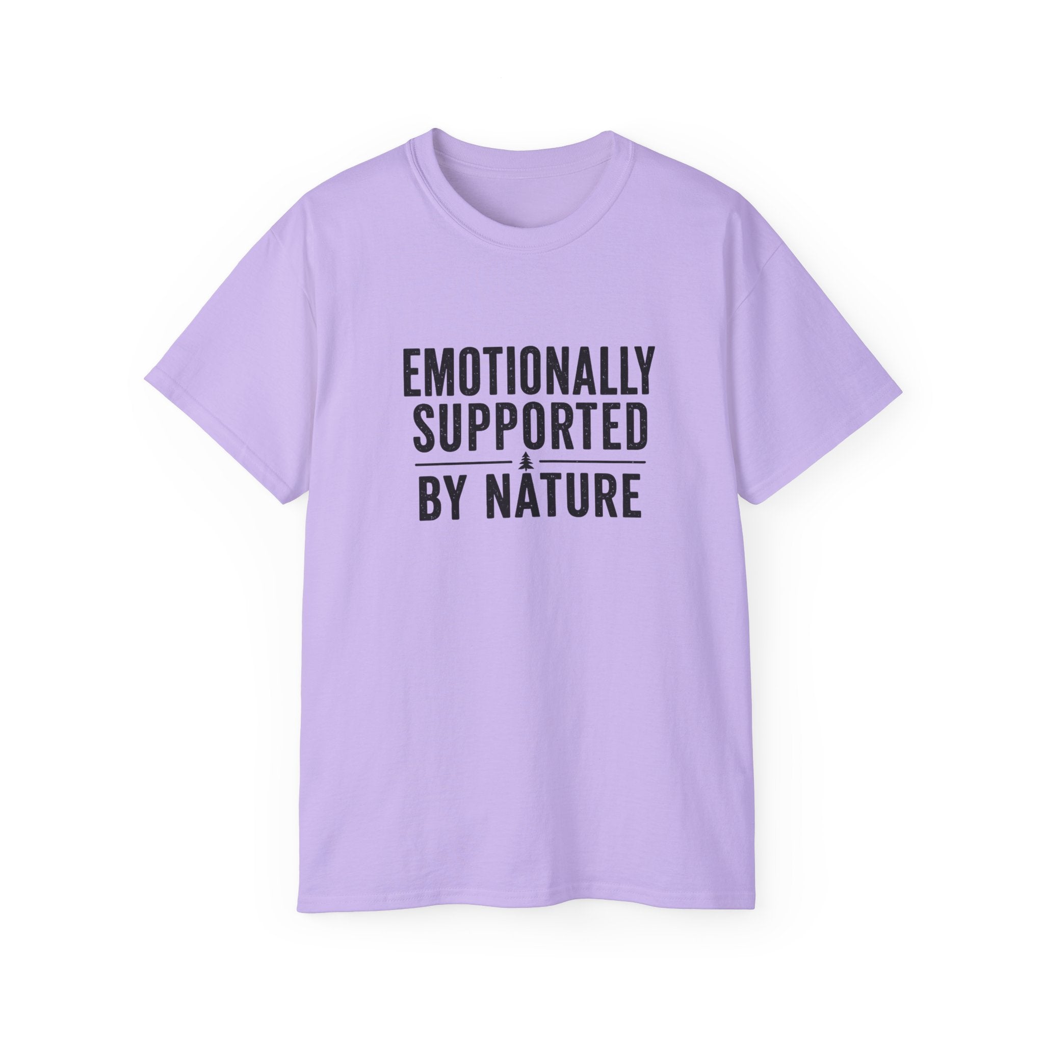 Emotionally Supported by Nature T-Shirt - Because we know the reality of our lives