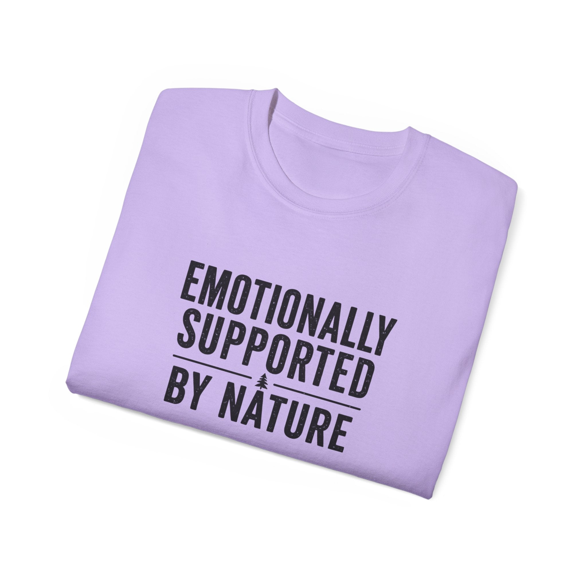 Emotionally Supported by Nature T-Shirt - Because we know the reality of our lives