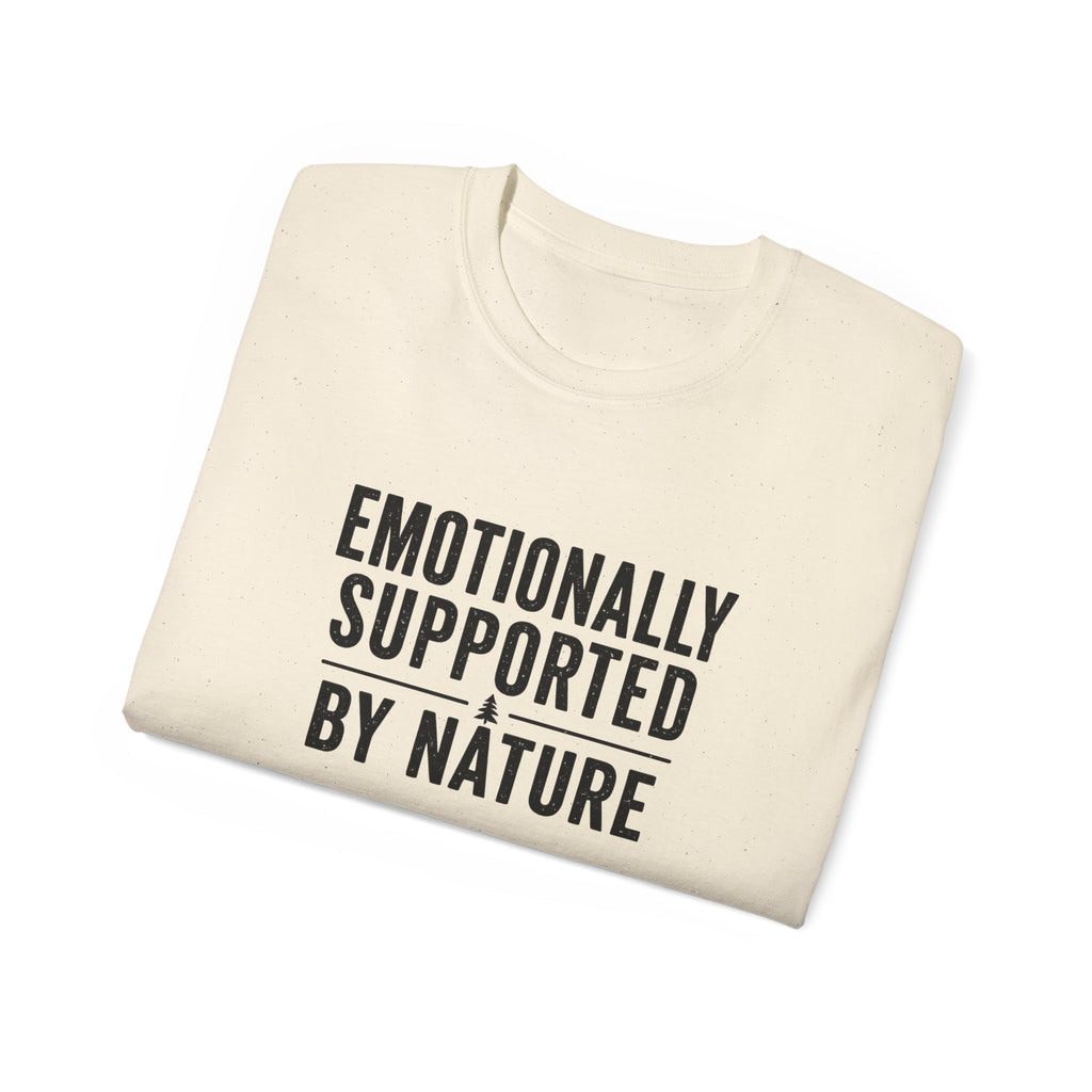 Emotionally Supported by Nature T-Shirt - Because we know the reality of our lives