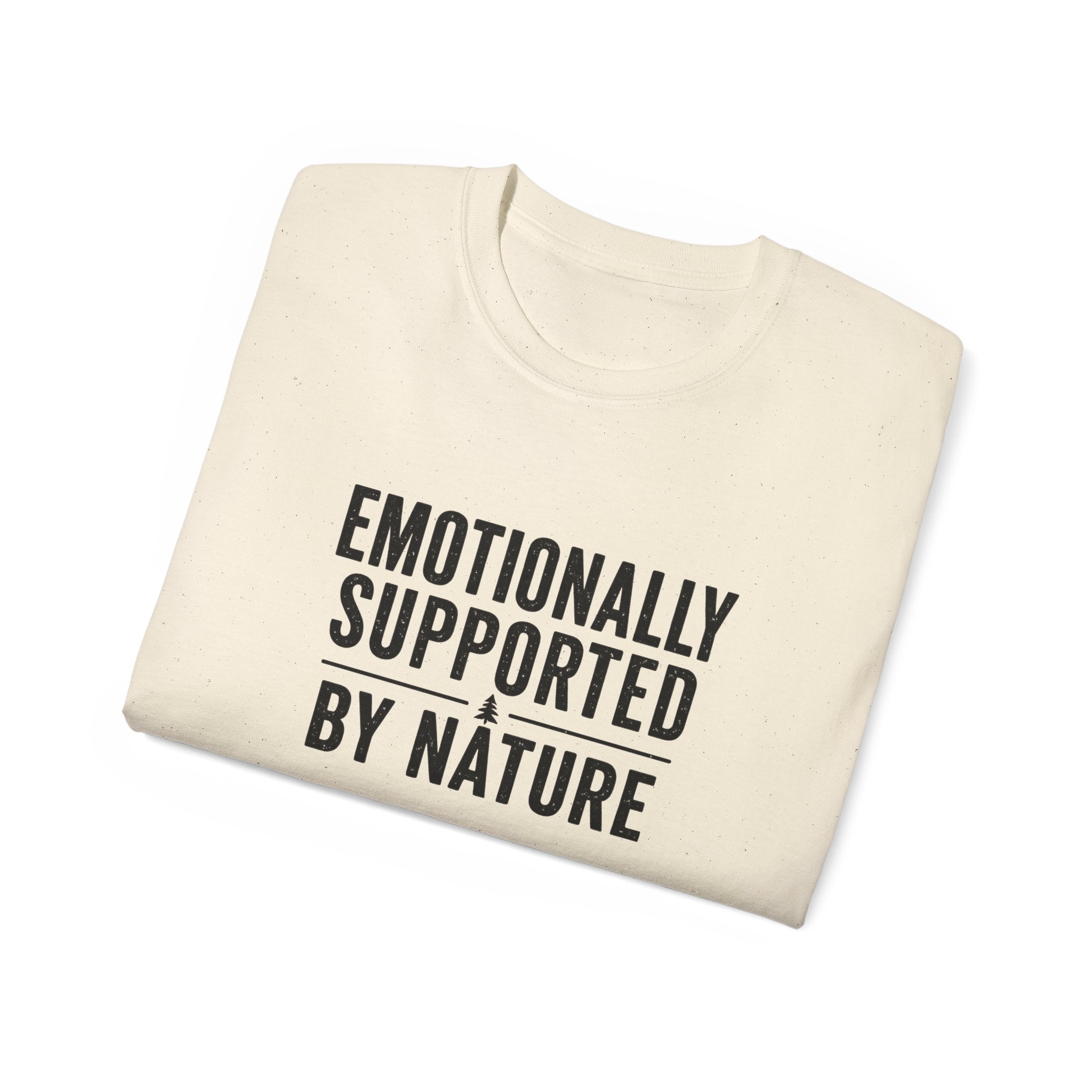 Emotionally Supported by Nature T-Shirt - Because we know the reality of our lives