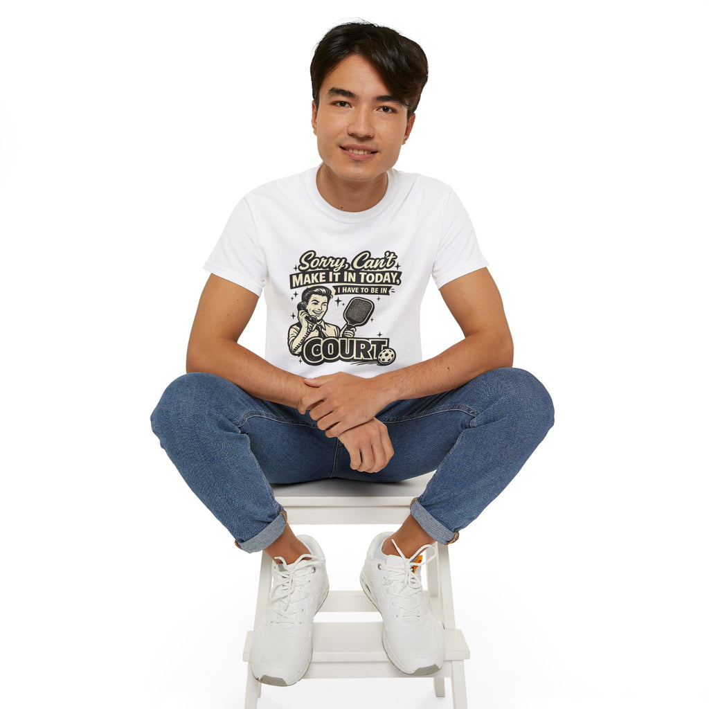 Pickleball Tee – "Sorry, Can't Make It Today I Have To Be In Court" pickleball T‑Shirt