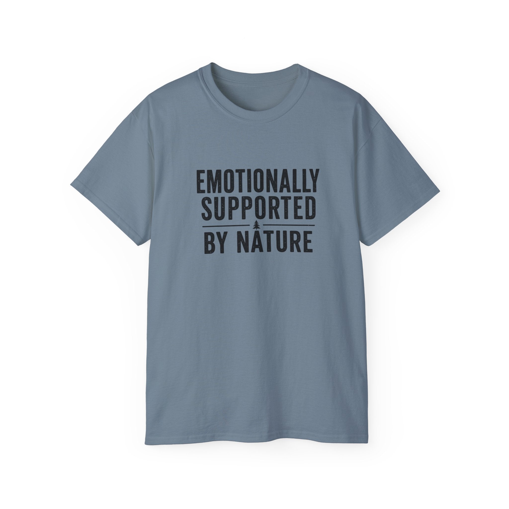 Emotionally Supported by Nature T-Shirt - Because we know the reality of our lives