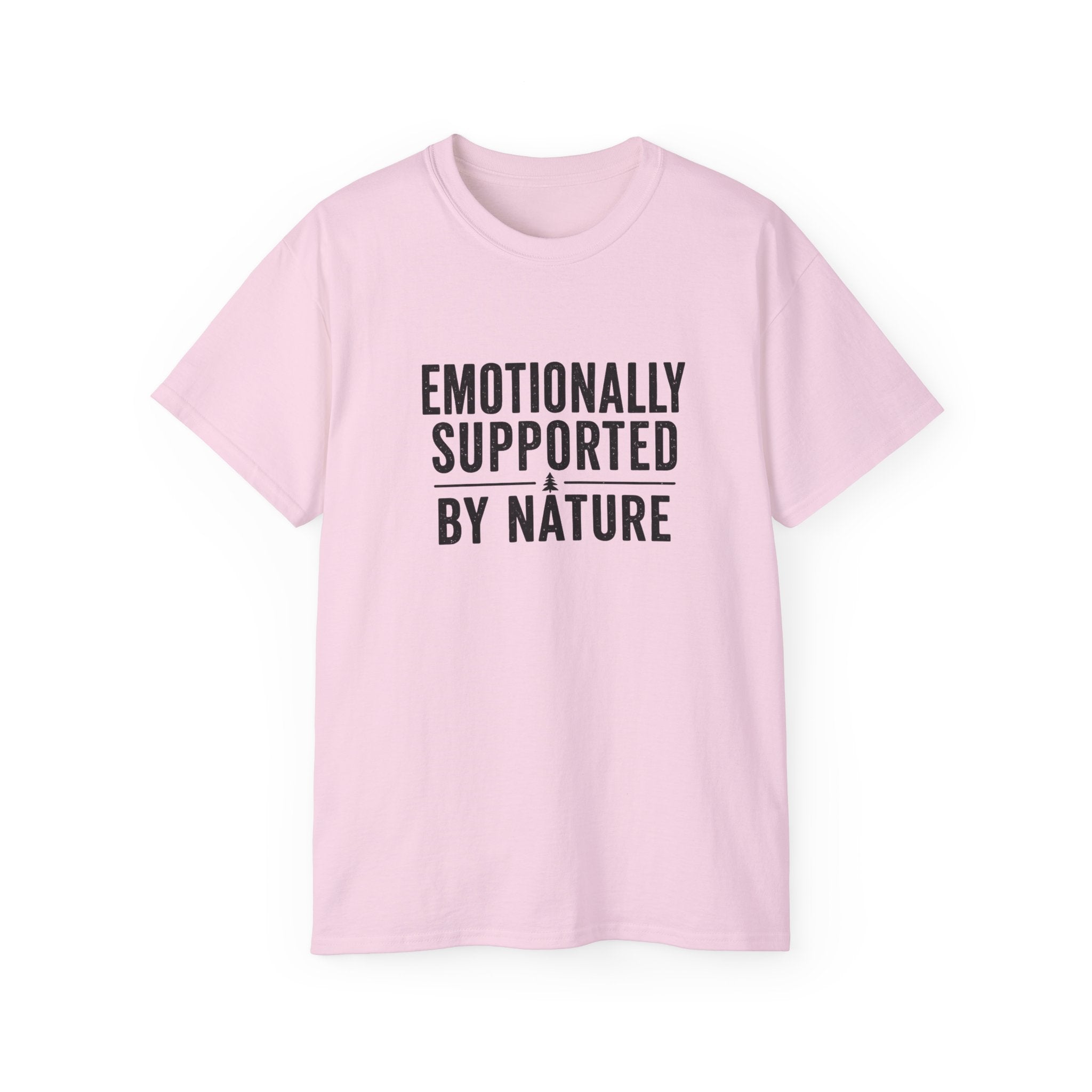 Emotionally Supported by Nature T-Shirt - Because we know the reality of our lives