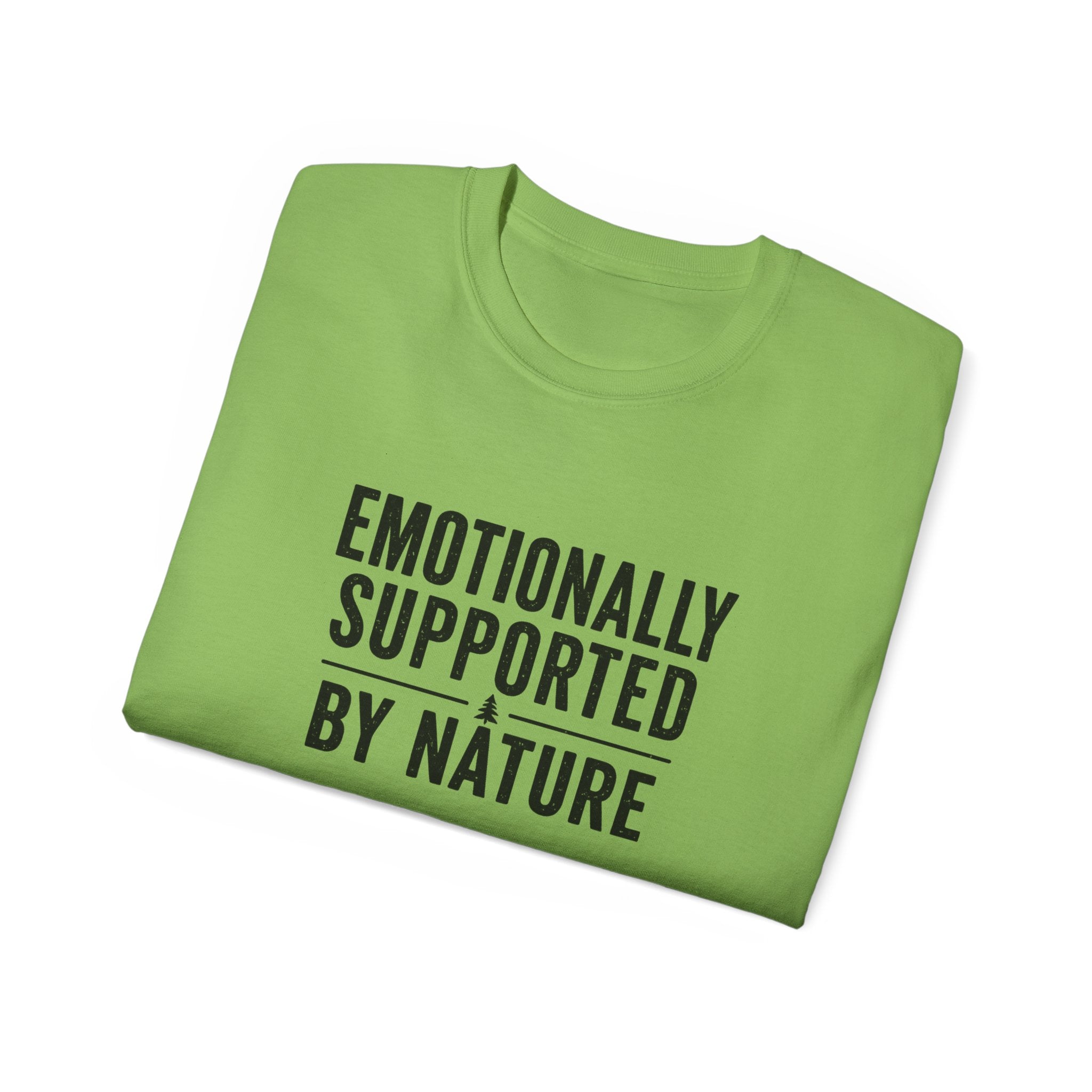 Emotionally Supported by Nature T-Shirt - Because we know the reality of our lives