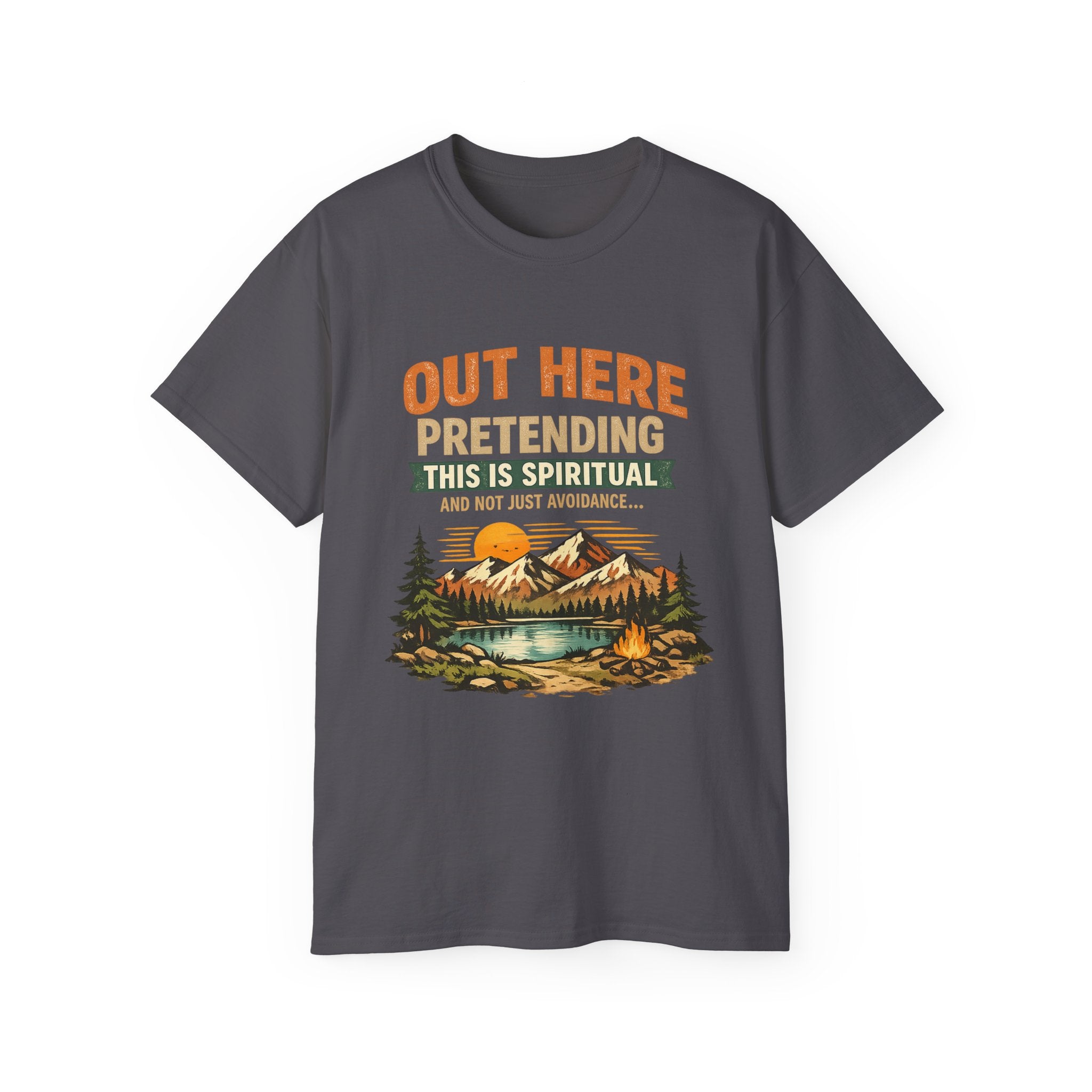 Outdoor Graphic Tee — “Out Here Pretending This Is Spiritual” Mountain Lake T‑Shirt - Because we know the truth and it's okay