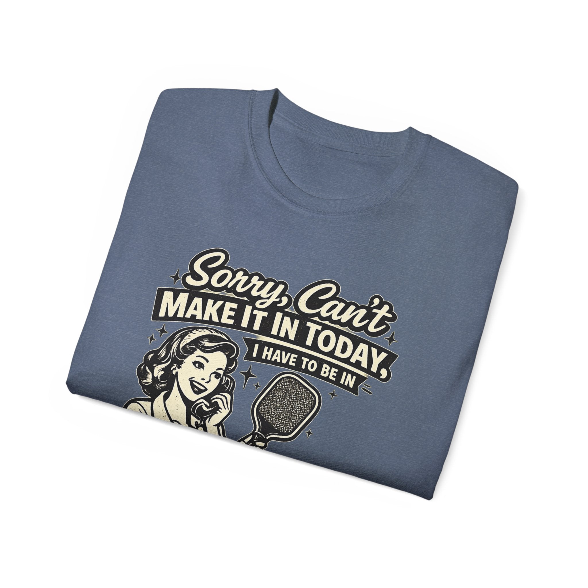 Sorry, Can’t Make It Today I Have To Be In Court Pickleball T-Shirt