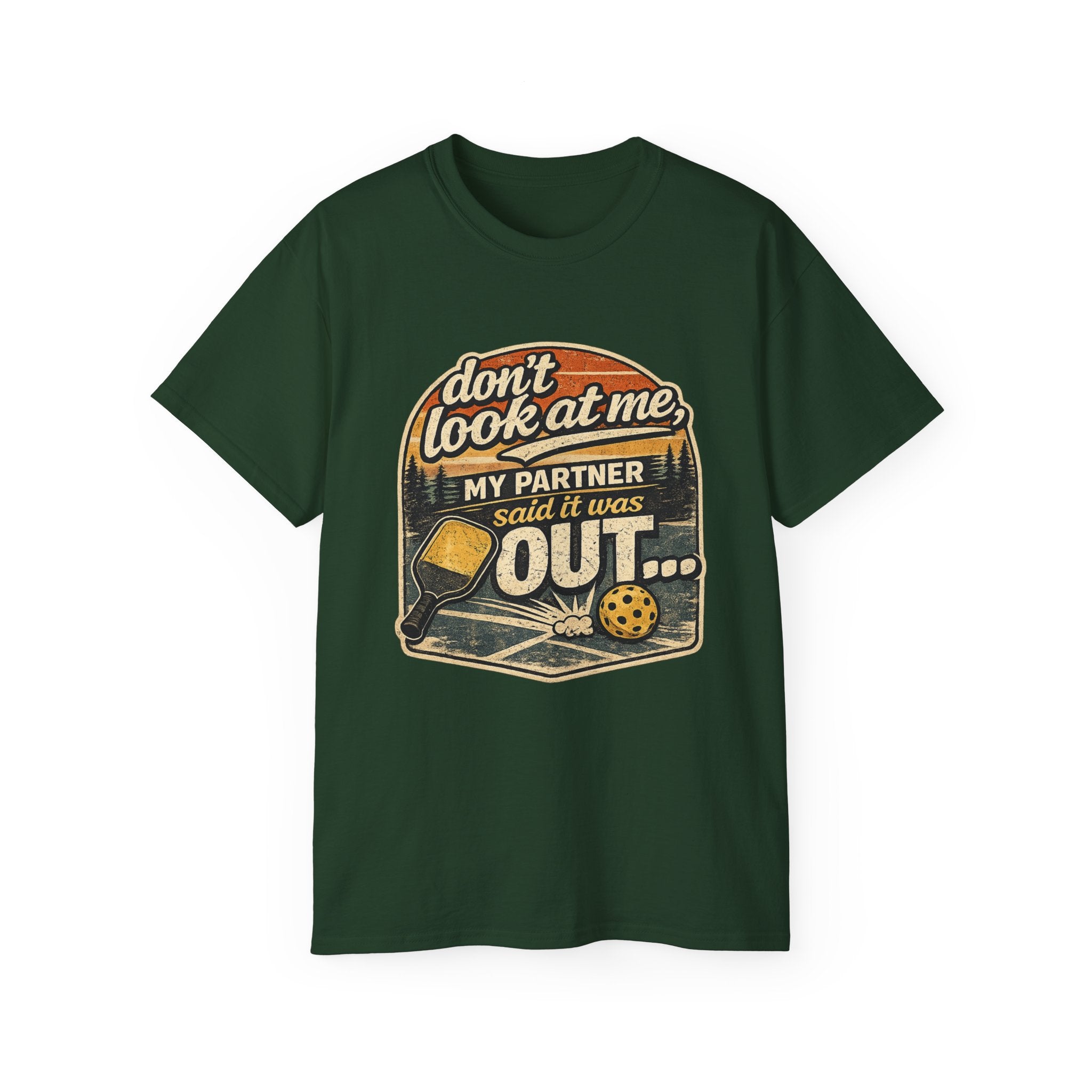 T-Shirt - “Don’t Look at Me, My Partner Said It Was Out” Pickleball Humor Tee