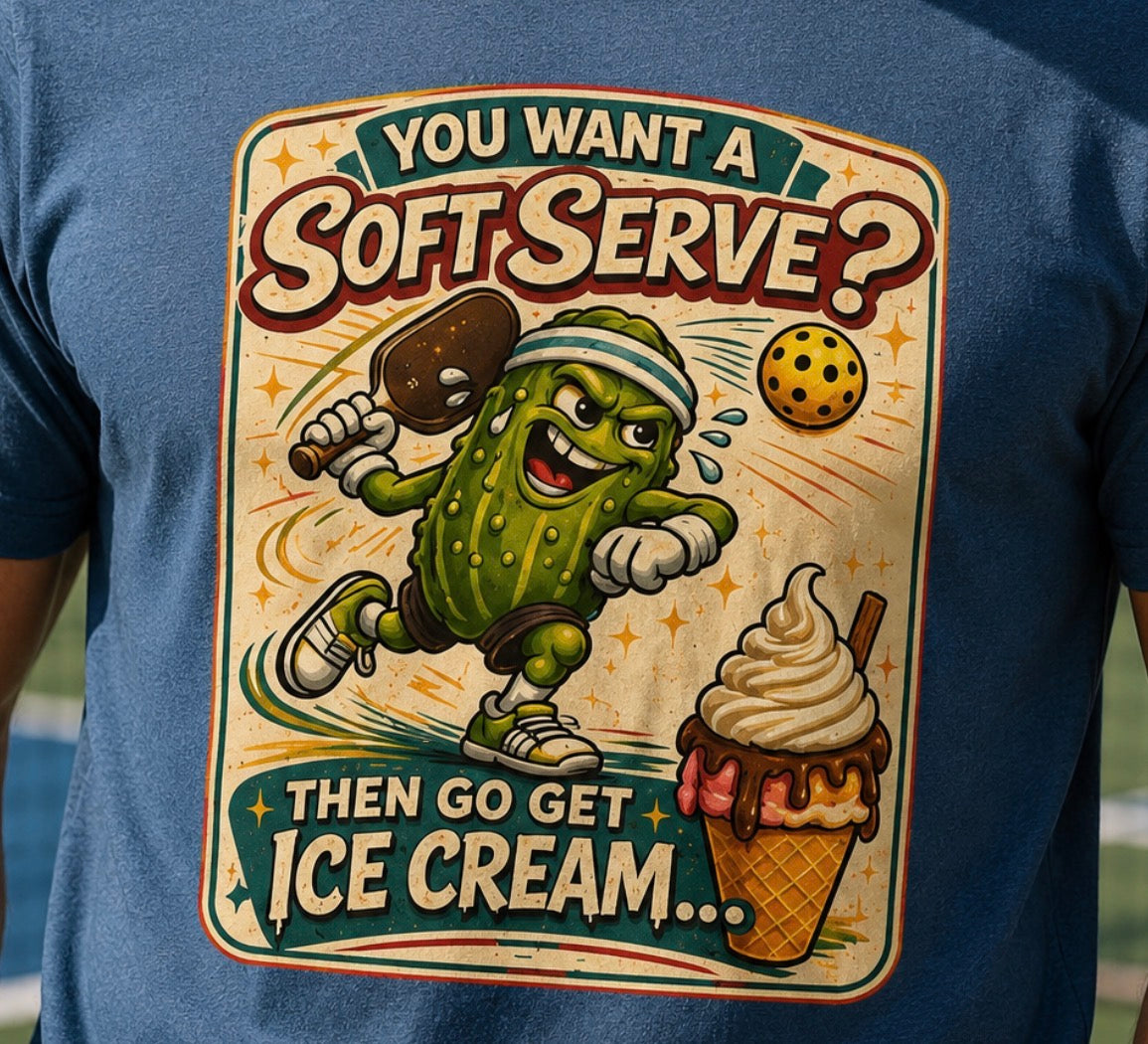 T-Shirt — “You Want a Soft-Serve? Then Go Get Ice Cream” Vintage Pickleball Design