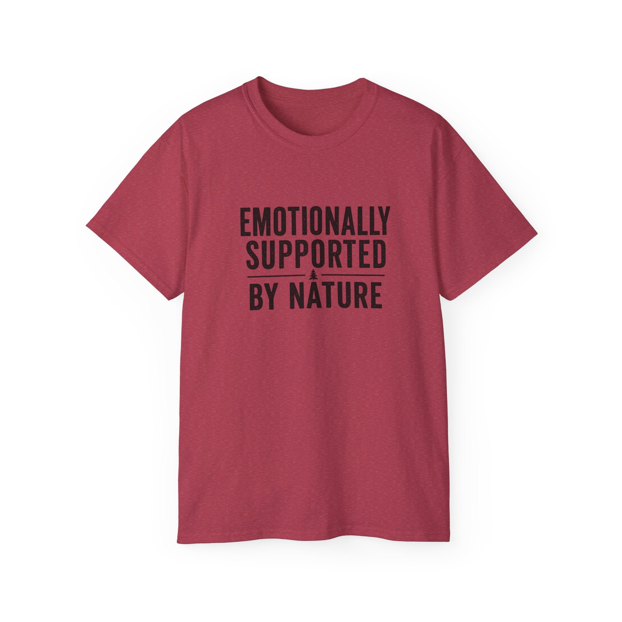 Emotionally Supported by Nature T-Shirt - Because we know the reality of our lives