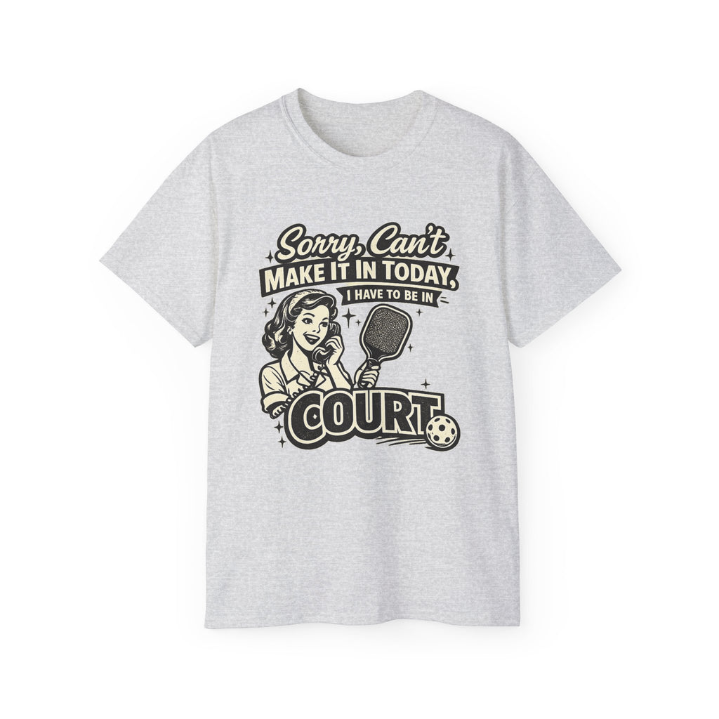 Sorry, Can’t Make It Today I Have To Be In Court Pickleball T-Shirt