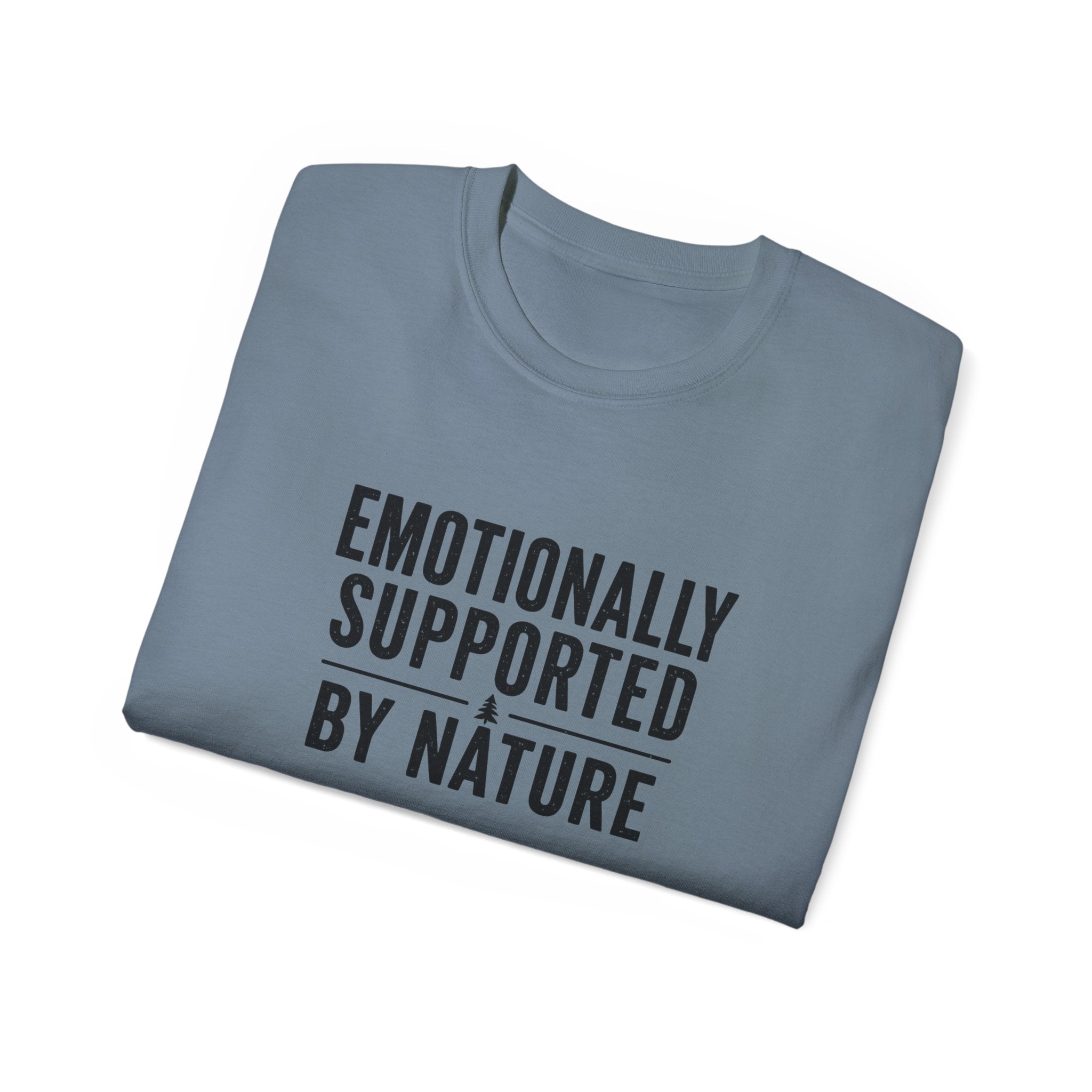 Emotionally Supported by Nature T-Shirt - Because we know the reality of our lives