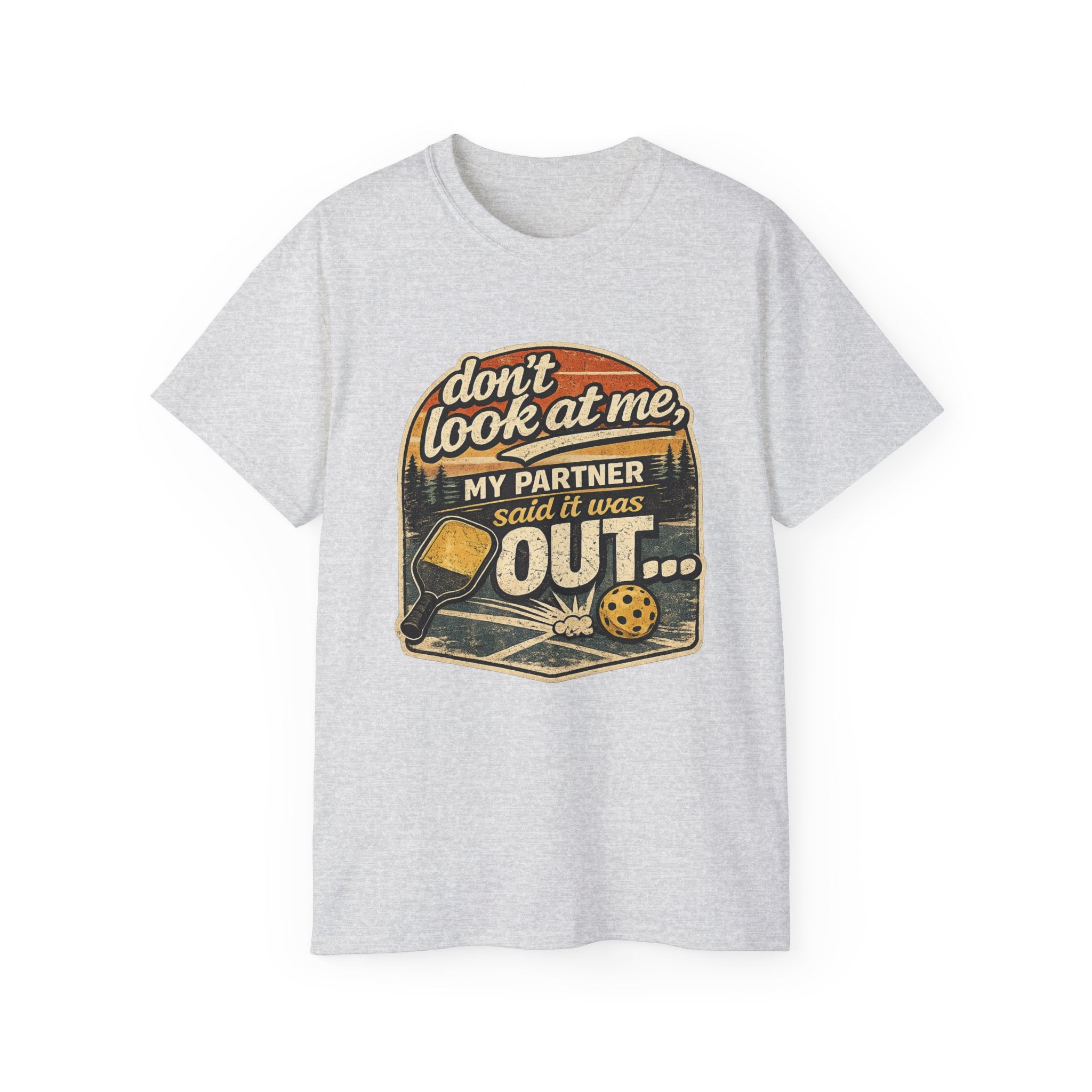 T-Shirt - “Don’t Look at Me, My Partner Said It Was Out” Pickleball Humor Tee
