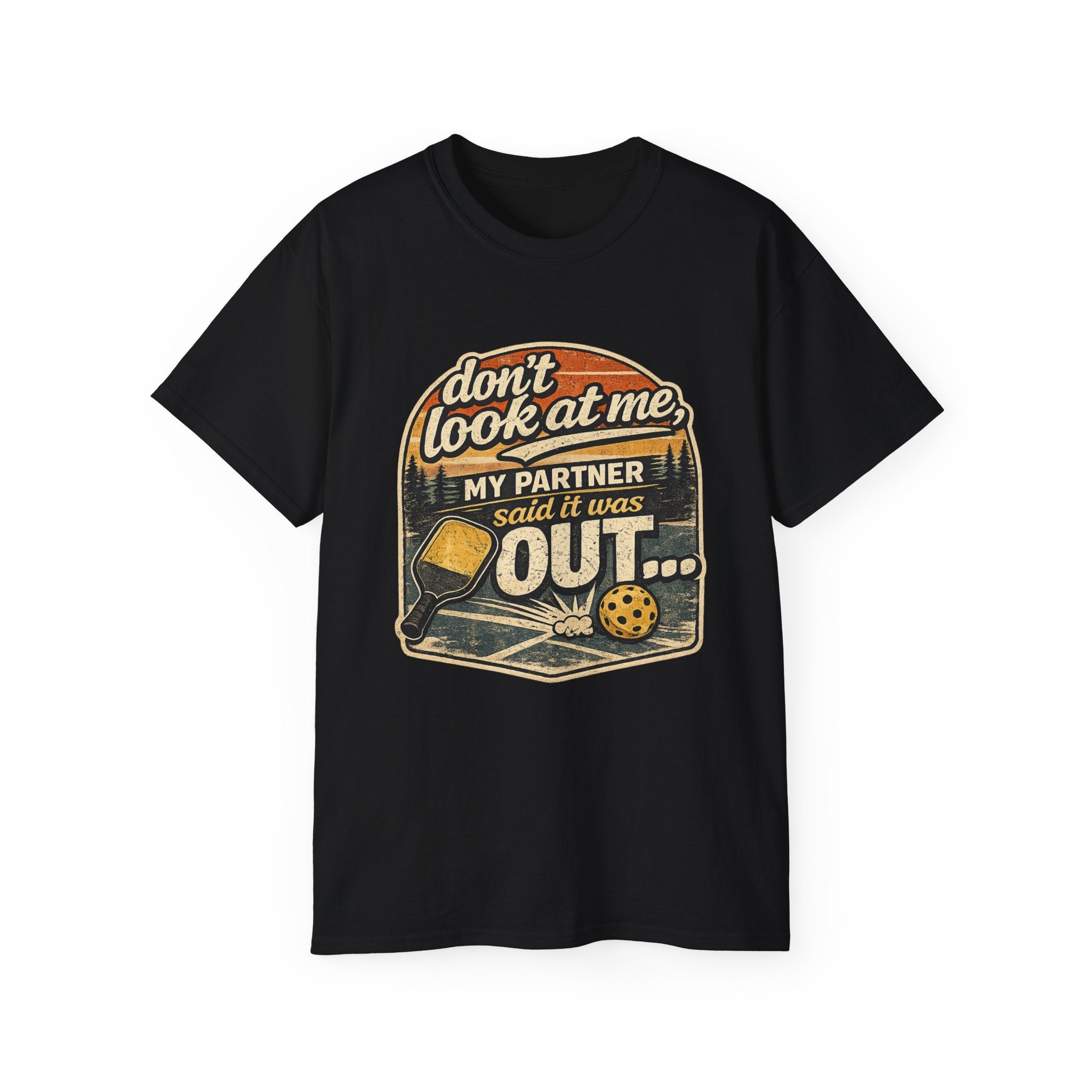 T-Shirt - “Don’t Look at Me, My Partner Said It Was Out” Pickleball Humor Tee