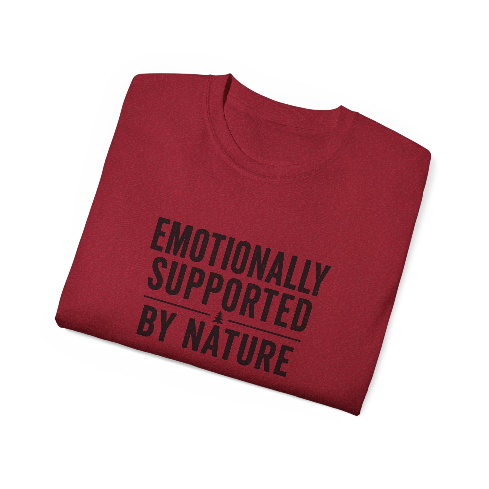 Emotionally Supported by Nature T-Shirt - Because we know the reality of our lives