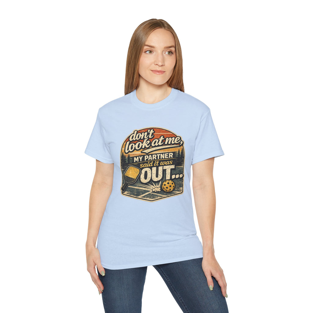 T-Shirt - “Don’t Look at Me, My Partner Said It Was Out” Pickleball Humor Tee