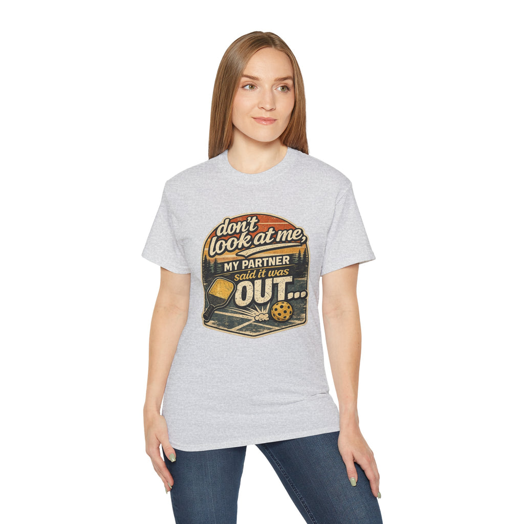 T-Shirt - “Don’t Look at Me, My Partner Said It Was Out” Pickleball Humor Tee