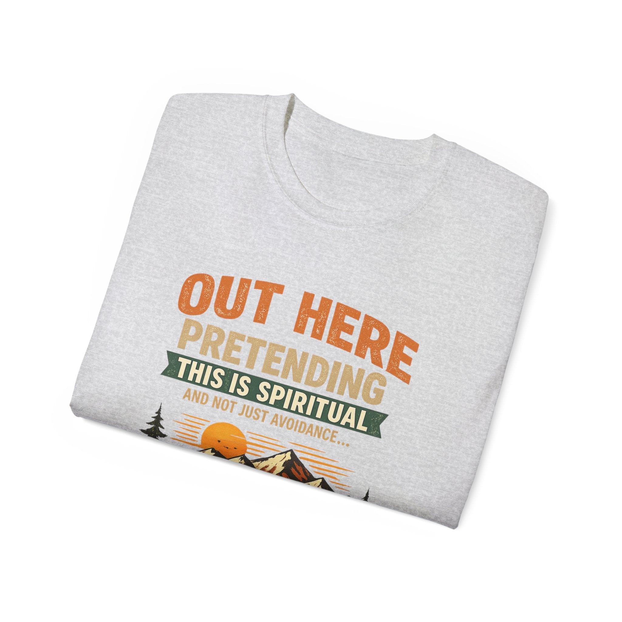 Outdoor Graphic Tee — “Out Here Pretending This Is Spiritual” Mountain Lake T‑Shirt - Because we know the truth and it's okay