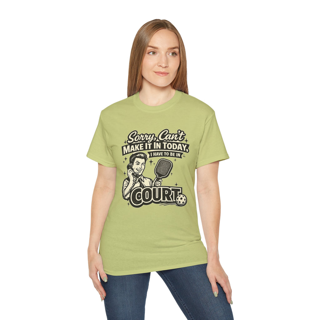 Pickleball Tee – "Sorry, Can't Make It Today I Have To Be In Court" pickleball T‑Shirt
