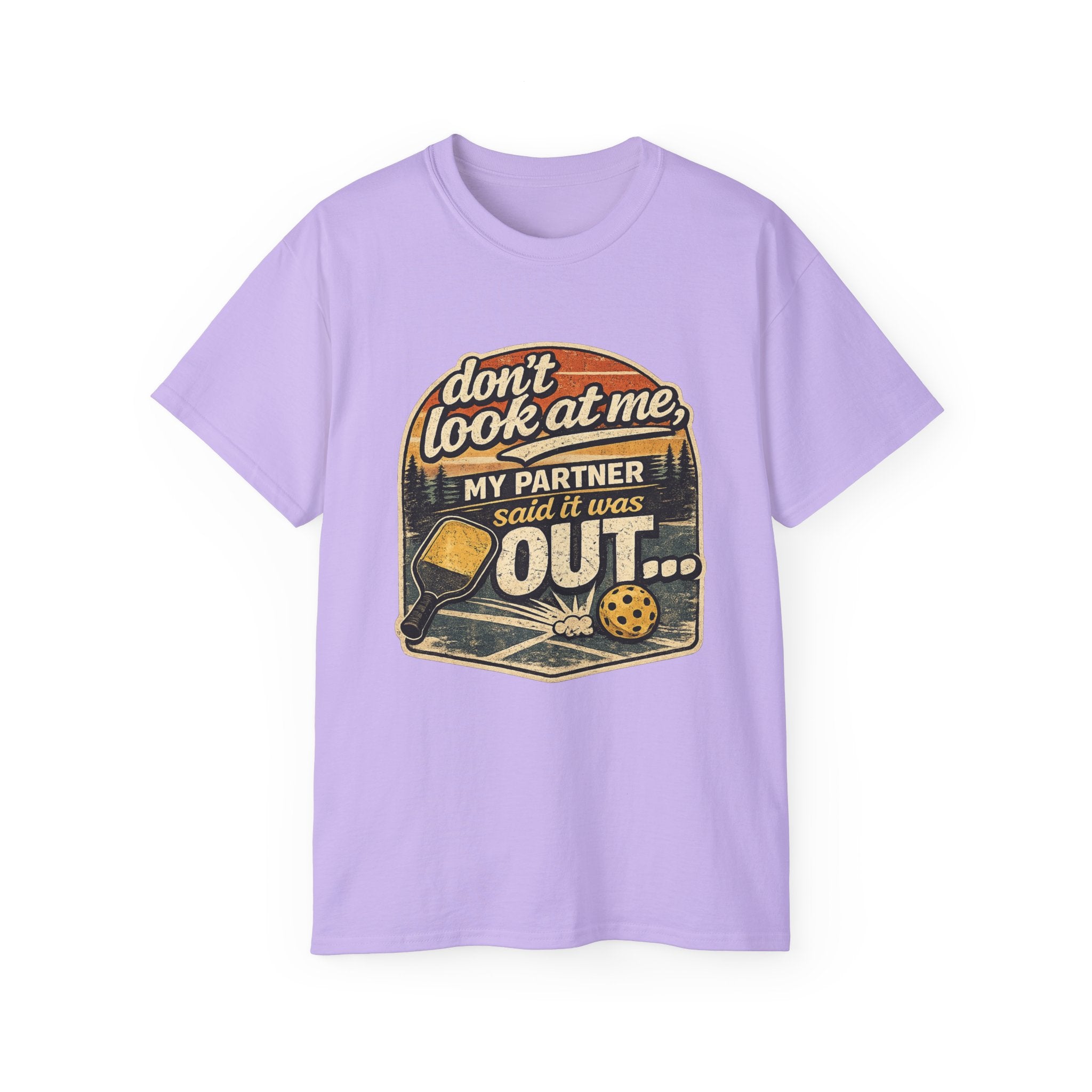 T-Shirt - “Don’t Look at Me, My Partner Said It Was Out” Pickleball Humor Tee