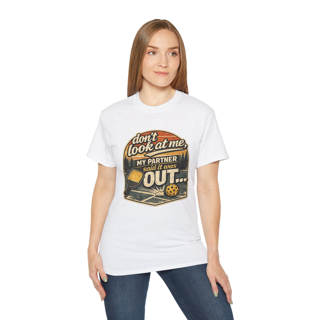 T-Shirt - “Don’t Look at Me, My Partner Said It Was Out” Pickleball Humor Tee