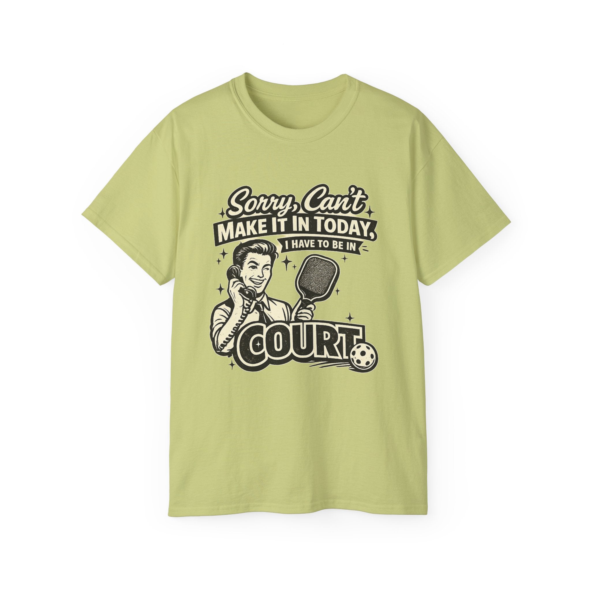 Pickleball Tee – "Sorry, Can't Make It Today I Have To Be In Court" pickleball T‑Shirt