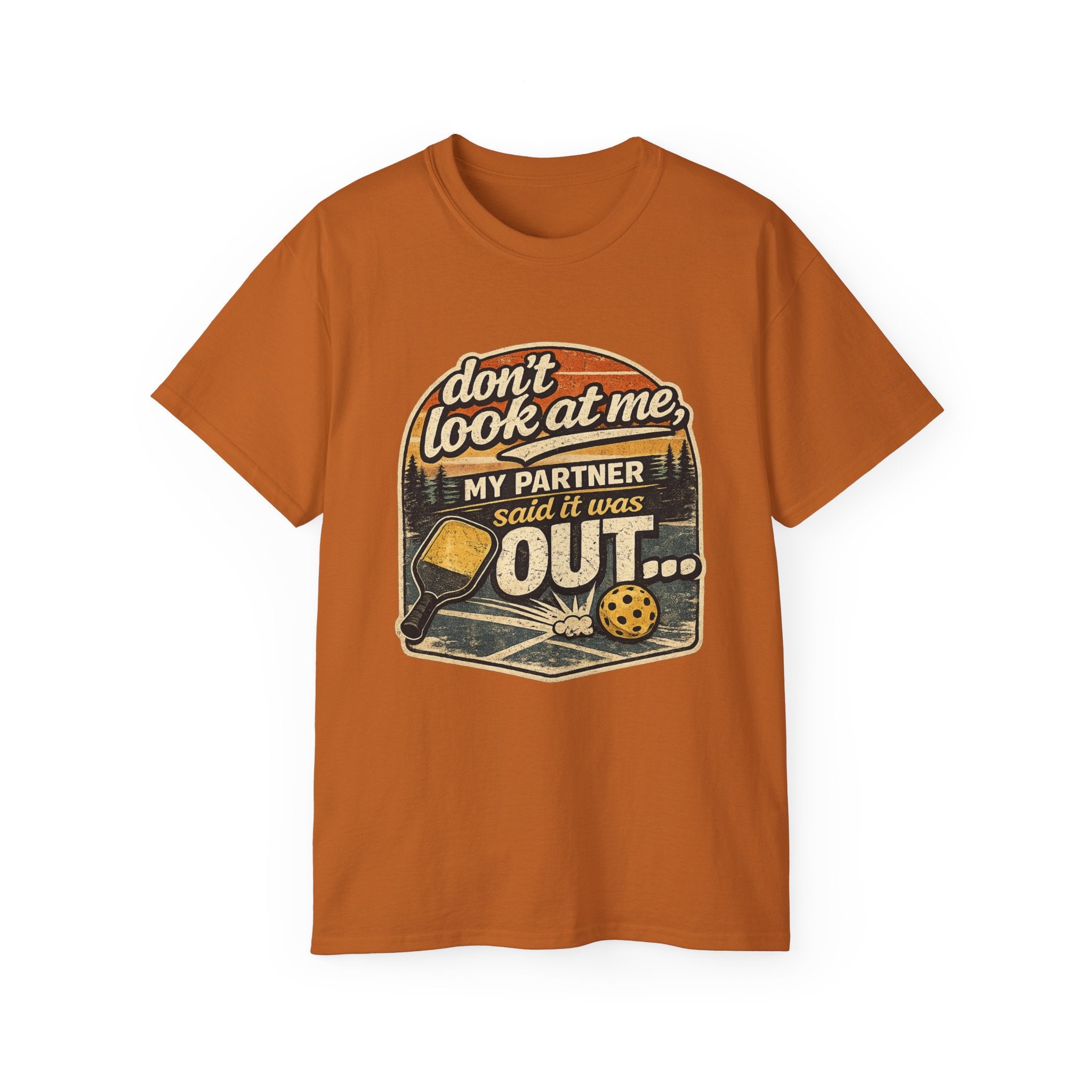 T-Shirt - “Don’t Look at Me, My Partner Said It Was Out” Pickleball Humor Tee