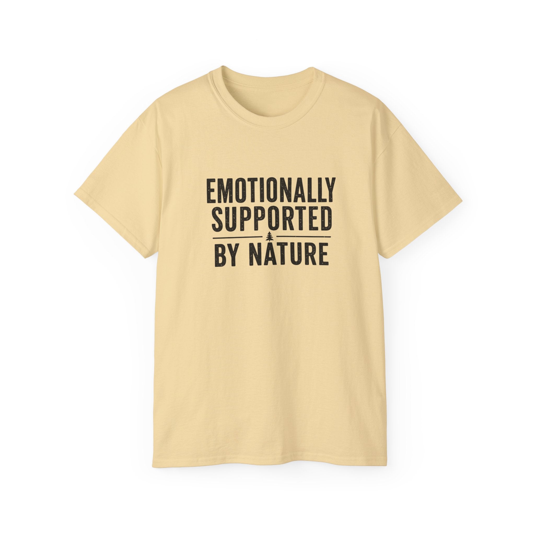 Emotionally Supported by Nature T-Shirt - Because we know the reality of our lives