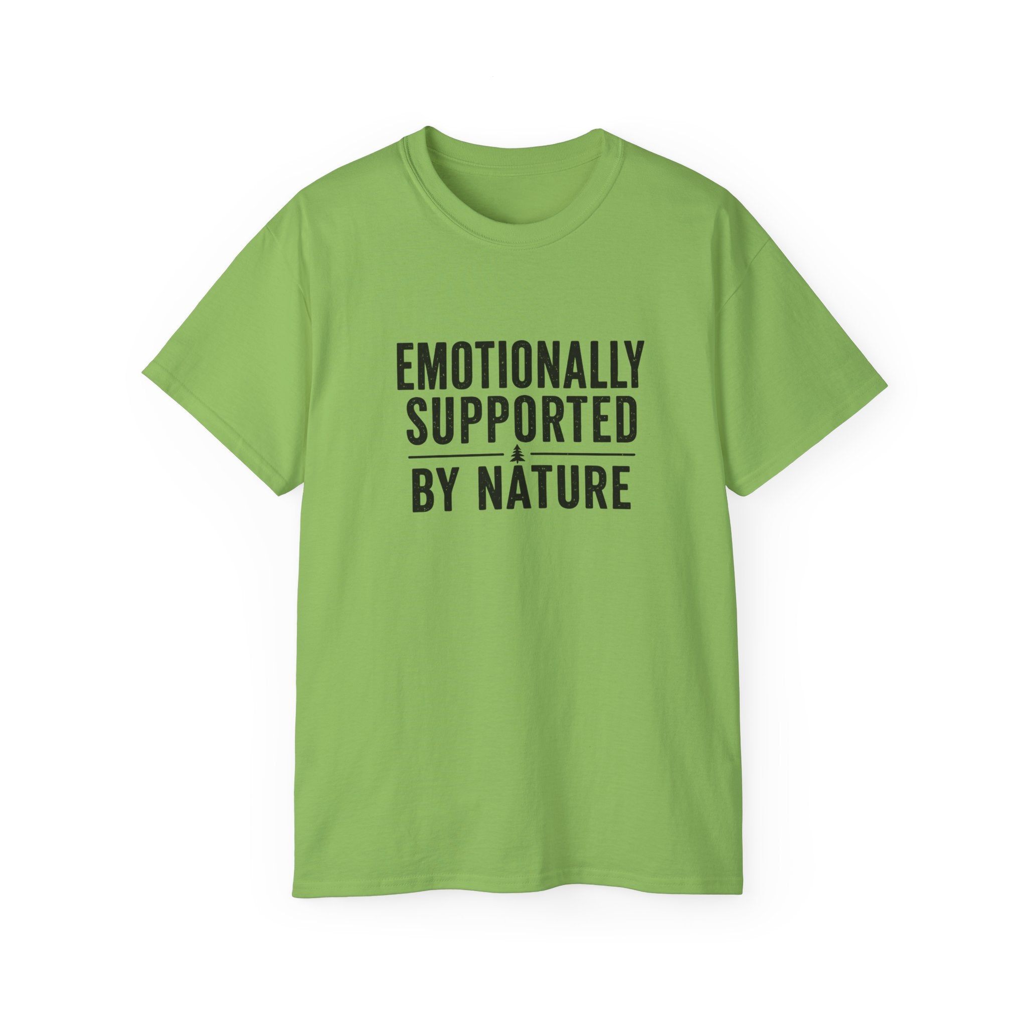 Emotionally Supported by Nature T-Shirt - Because we know the reality of our lives