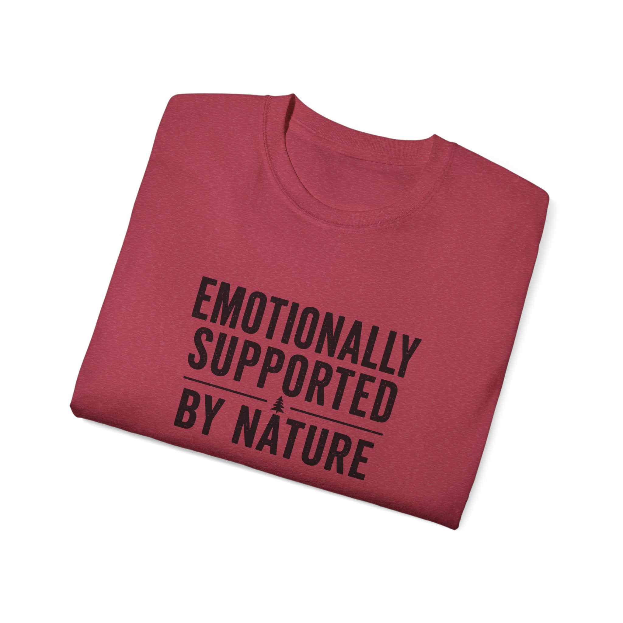 Emotionally Supported by Nature T-Shirt - Because we know the reality of our lives
