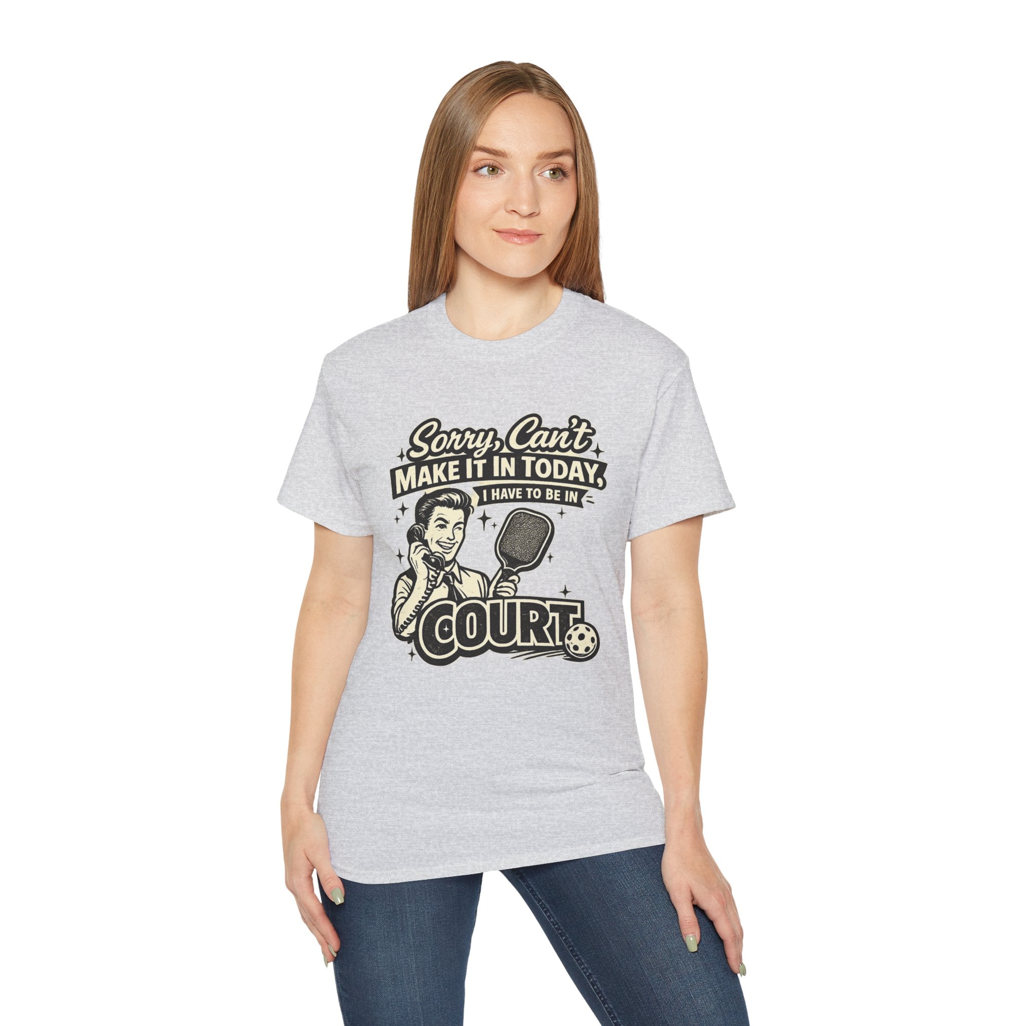 Pickleball Tee – "Sorry, Can't Make It Today I Have To Be In Court" pickleball T‑Shirt