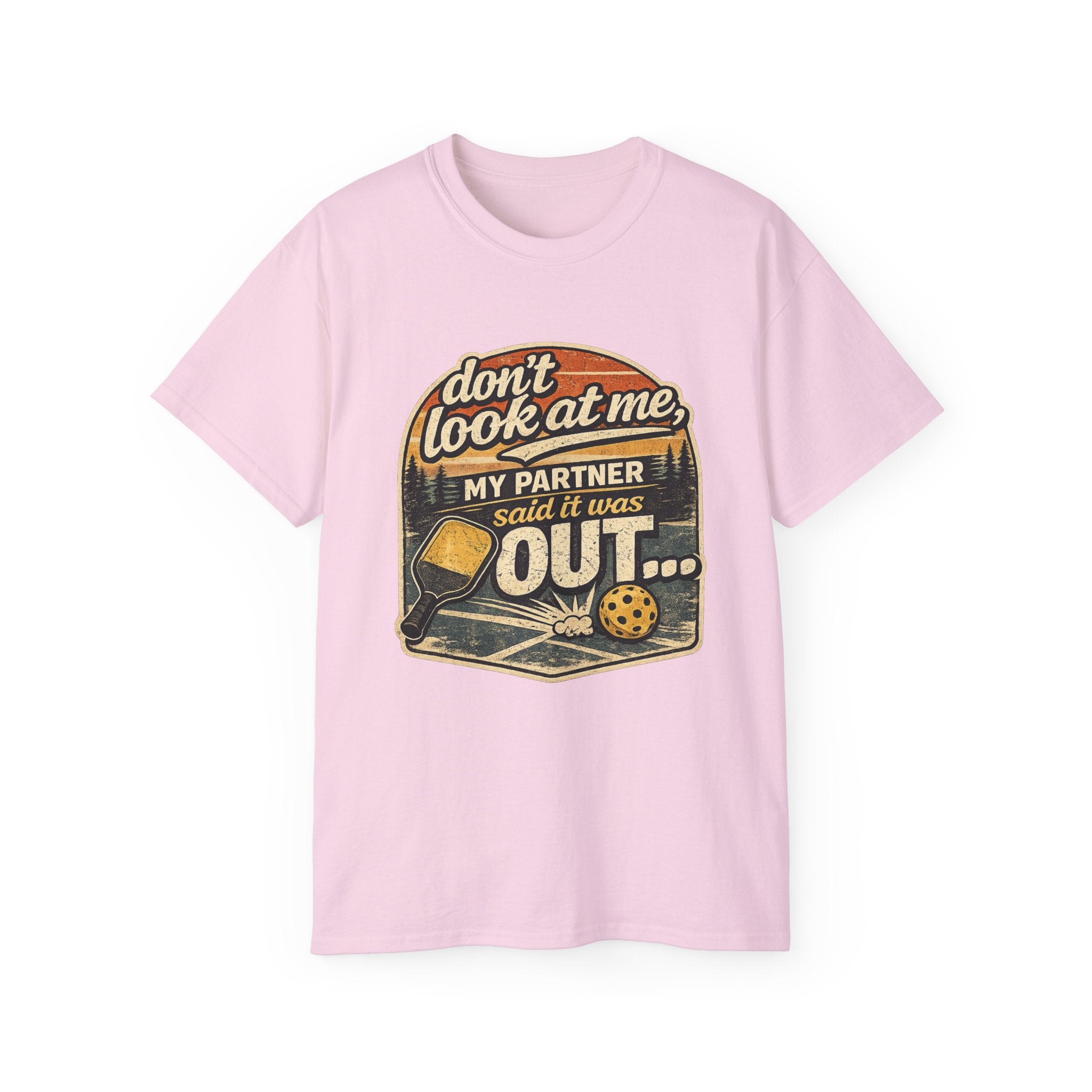 T-Shirt - “Don’t Look at Me, My Partner Said It Was Out” Pickleball Humor Tee