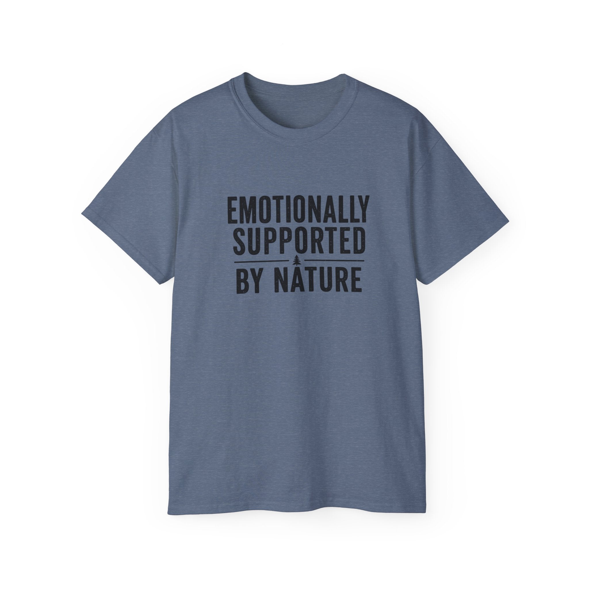 Emotionally Supported by Nature T-Shirt - Because we know the reality of our lives